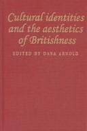 CULTURAL IDENTITIES AND THE AESTHETICS OF BRITISHNESS; ED. BY DANA ARNOLD