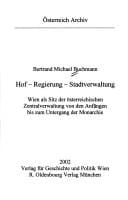 Hof - Regierung - Stadtverwaltung: Wien als Sitz der  osterreichischen Zentralverwaltung von den Anf angen bis zum Untergang der Monarchie