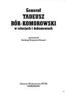 Generał Tadeusz Bor-Komorowski w relacjach i dokumentach