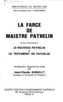 La Farce de maistre Pathelin ; (et ses continuations) Le Nouveau Pathelin ; (et) Le Testament de Pathelin
