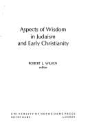 Aspects of wisdom in Judaism and early Christianity