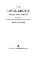 The Royal Griffin: Frederick, Prince of Wales, 1707-51
