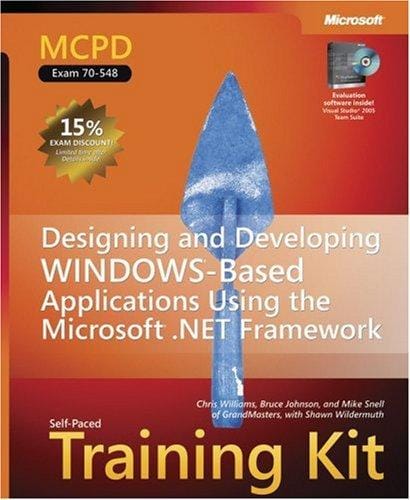 MCPD Self-Paced Training Kit (Exam 70-548): Designing and Developing Windows -Based Applications Using the Microsoft  .NET Framework (Pro Certification)
