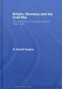 BRITAIN, GERMANY AND THE COLD WAR: THE SEARCH FOR A EUROPEAN DETENTE, 1949-1967