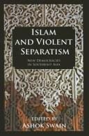 ISLAM AND VIOLENT SEPARATISM: NEW DEMOCRACIES IN SOUTHEAST ASIA; ED. BY ASHOK SWAIN