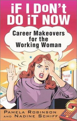 If I don't do it now ... : career makeovers for the working woman