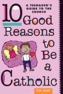 10 good reasons to be a Catholic