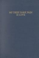 My deep dark pain is love