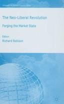 NEO-LIBERAL REVOLUTION: FORGING THE MARKET STATE; ED. BY RICHARD ROBISON