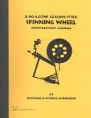 A No-Lathe Saxony-Style Spinning Wheel Construction Manual (Spinster Helper Series)