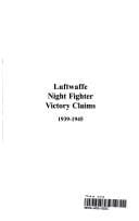 LUFTWAFFE NIGHTFIGHTER VICTORY CLAIMS: THE INDIVIDUAL COMBAT VICTORY CLAIMS OF THE LUFTWAFFE NIGHTFIGHTER..
