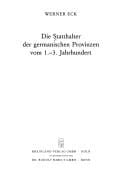 Die Statthalter der germanischen Provinzen vom 1.-3. Jahrhundert