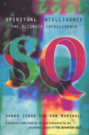 SQ : spiritual intelligence : the ultimate intelligence