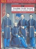 Terrible, swift sword : Union artillery, cavalry, and infantry, 1861-1865
