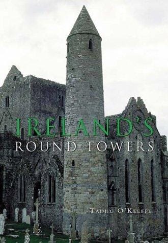 IRELAND'S ROUND TOWERS: BUILDINGS, RITUALS AND LANDSCAPES OF THE EARLY IRISH CHURCH
