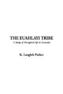 The Euahlayi Tribe  A Study of Aboriginal Life in Australia