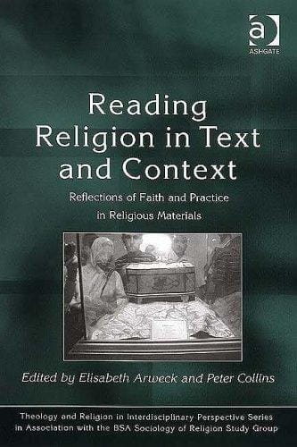READING RELIGION IN TEXT AND CONTEXT: REFLECTIONS OF FAITH AND PRACTICE IN RELIGIOUS...; ED. BY ELISABETH ARWECK