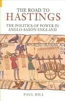 ROAD TO HASTINGS: THE POLITICS OF POWER IN ANGLO-SAXON ENGLAND