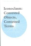 ICONOCLASM: CONTESTED OBJECTS, CONTESTED TERMS; ED. BY STACY BOLDRICK