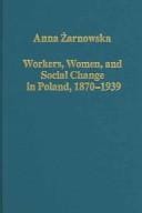 WORKERS, WOMEN AND SOCIAL CHANGE IN POLAND, 1870-1939