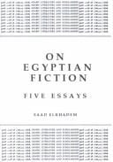 On Egyptian Fiction: Five Essays (Unnumbered: Arabic Literature and Scholarship)