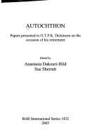 AUTOCHTHON: PAPERS PRESENTED TO O.T.P.K. DICKINSON ON THE OCCASION OF HIS..; ED. BY ANASTASIA DAKOURI-HILD