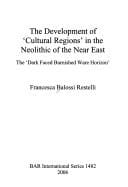 DEVELOPMENT OF 'CULTURAL REGIONS' IN THE NEOLITHIC OF THE NEAR EAST: THE 'DARK FACED BURNISHED WARE HORIZON'