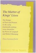 The Matter Of Kings' Lives. The Design of Past and Present in the early fourteenth-century verse chronicles by Pierre de Langtoft and Robert Mannyng. (Costerus NS 113)