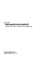 Wem gehört der Rundfunk? Medien und Politik in Zeiten der Globalisierung SWR Schriftenreihe - Medienpolitik, Bd. 2
