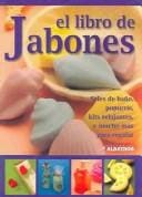 El libro de jabones : Sales de bano, popurris, kits relajantes, y mucho mas para regalar / The Book Of Soap