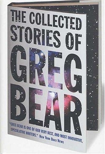 The collected stories of Greg Bear