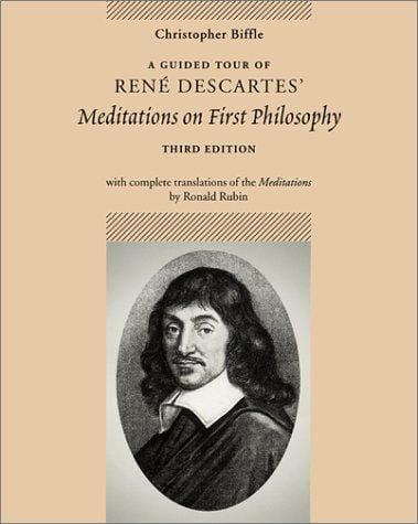 A Guided Tour of Rene Descartes' Meditations on First Philosophy with Complete Translations of the Meditations by Ronald Rubin