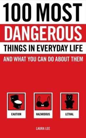 100 most dangerous things in everyday life and what you can do about them