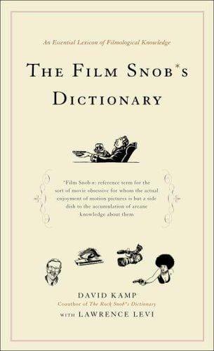 The film snob's dictionary : an essential lexicon of filmological knowledge