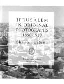 Jerusalem in original photographs, 1850-1920