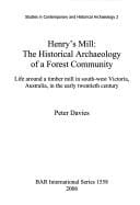 HENRY'S MILL: THE HISTORICAL ARCHAEOLOGY OF A FOREST COMMUNITY: LIFE AROUND A TIMBER MILL IN SOUTH-WEST..