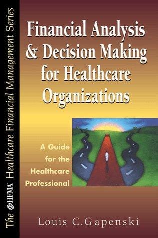 Financial Analysis and Decision Making for Healthcare Organizations