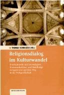 Religionsdialog im Kulturwandel: interkulturelle und interreligi ose Kommunikations- und Handlungskompetenzen auf dem Weg in die Weltgesellschaft