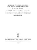 Beiträge zur Organisation der historischen Forschung in Deutschland aus Anlass des fünfundzwanzigjährigen Bestehens der Historischen Kommission zu Berlin am 3. Februar 1984