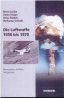 Die Luftwaffe 1950 bis 1970: Konzeption, Aufbau, Integration