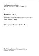 BRITANNIA LATINA: LATIN IN THE CULTURE OF GREAT BRITAIN FROM THE MIDDLE AGES TO THE...; ED. BY CHARLES BURNETT