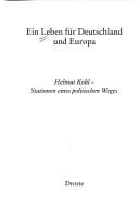 Ein Leben f ur Deutschland und Europa: Helmut Kohl - Stationen eines politischen Lebens