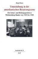 Umerziehung in der amerikanischen Besatzungszone: die Schul- und Bildungspolitik in W urttemberg-Baden von 1945 bis 1949