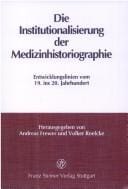 Die Institutionalisierung der Medizinhistoriographie: Entwicklungslinien vom 19. ins 20. Jahrhundert