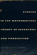 Studies in the mathematical theory of inventory and production