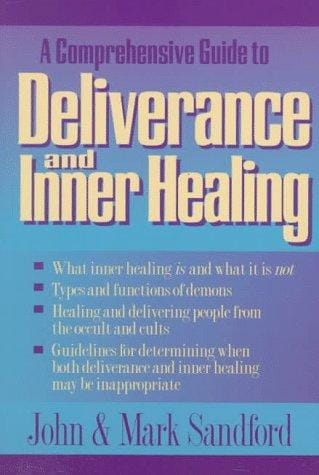 A comprehensive guide to deliverance and inner healing
