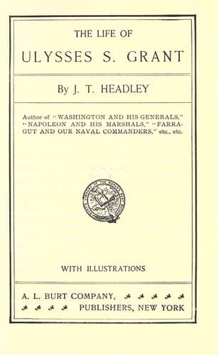The life of Ulysses S. Grant, ex-president of the United States and general of the United States army, comprising his early training, military career, presidential administrations, travels round the world, sufferings and death