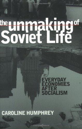 The Unmaking of Soviet Life