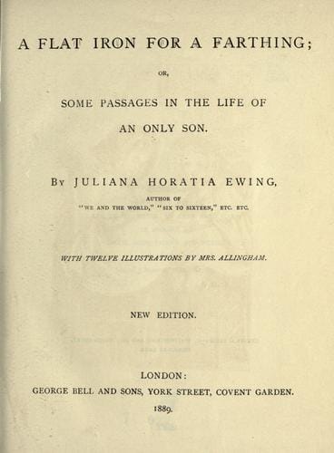 A flat iron for a farthing, or, Some passages in the life of an only son