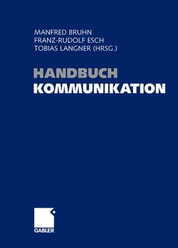 Handbuch Kommunikation: Grundlagen - Innovative Ansätze - Praktische Umsetzungen (German Edition)
